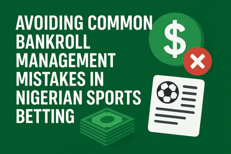 5 Bankroll Management Mistakes Nigerian Bettors Must Avoid